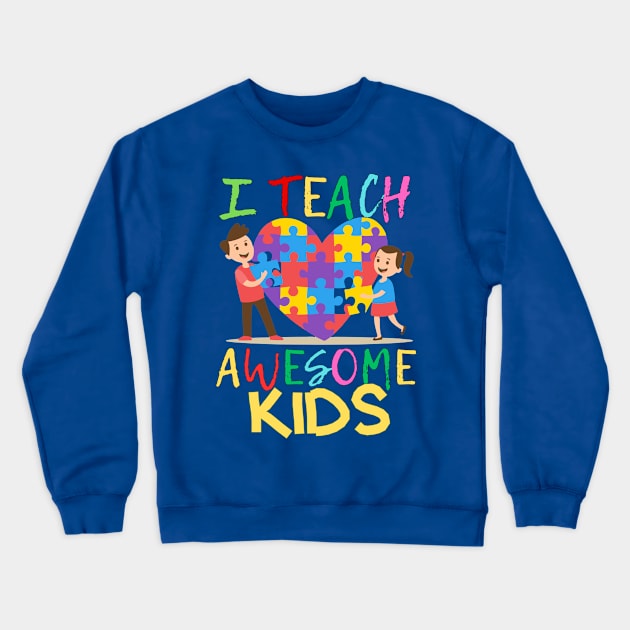 I TEACH AWESOME AUTISM KIDS Crewneck Sweatshirt by Lolane